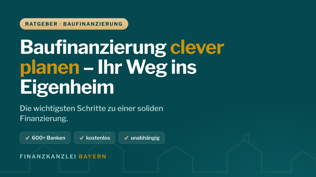 Baufinanzierung clever planen – Weg ins Eigenheim in Bayern